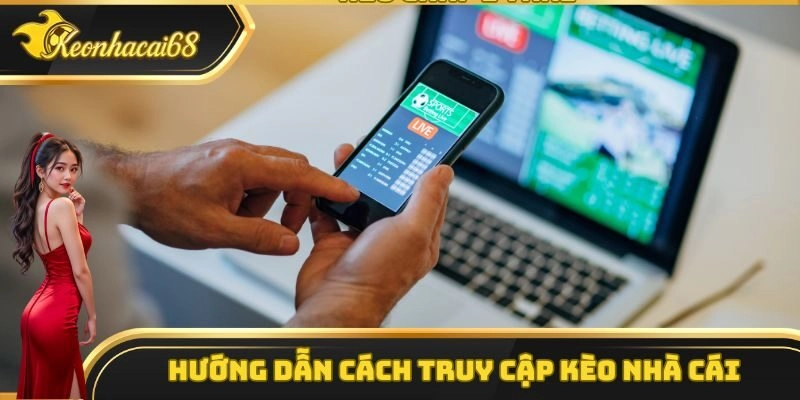 Cách thức xem bóng đá miễn phí trên Kèo Nhà Cái