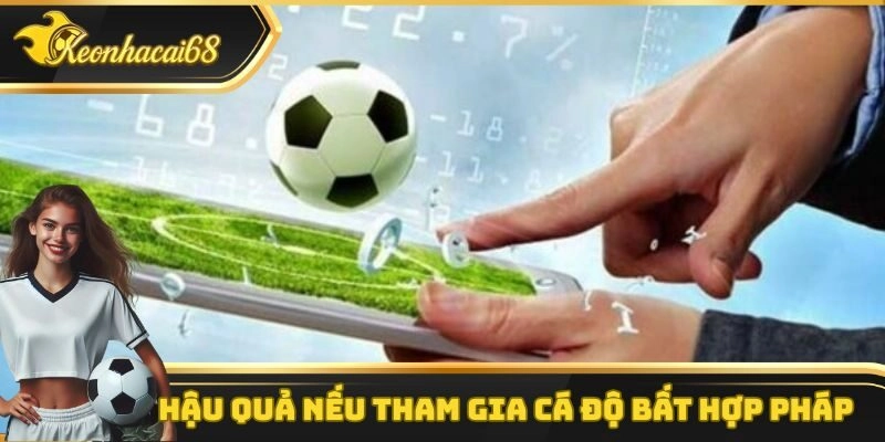 Hậu quả nếu tham gia cá độ bất hợp pháp