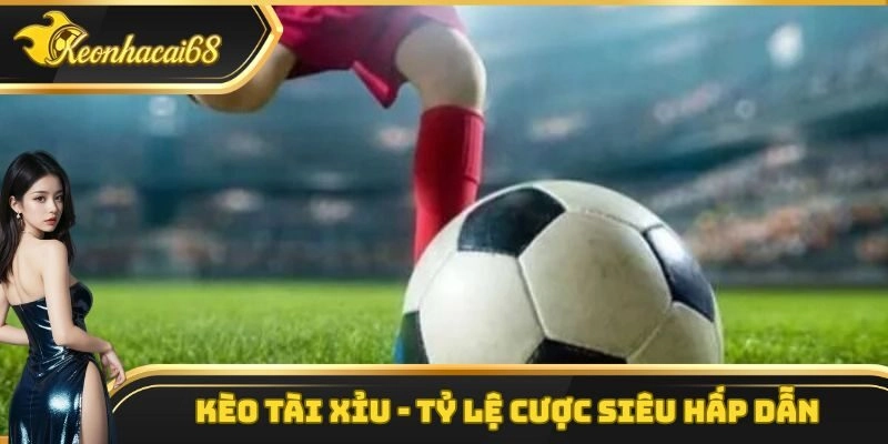 Kèo Tài Xỉu