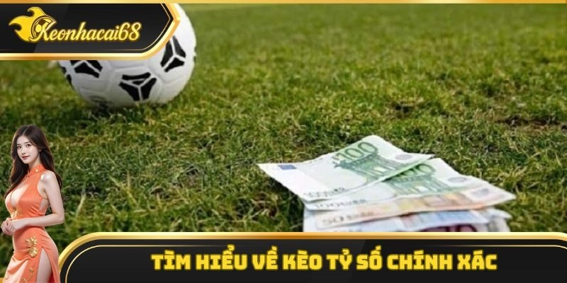 Khái niệm đúng về kèo tỷ số chính xác