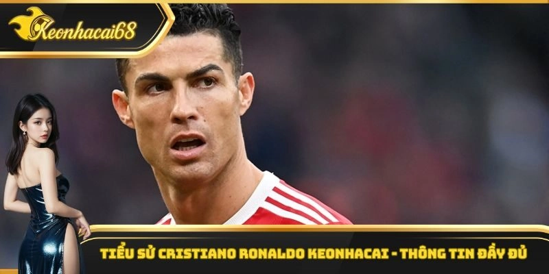 Tiểu Sử Cristiano Ronaldo Keonhacai – Thông Tin Đầy Đủ